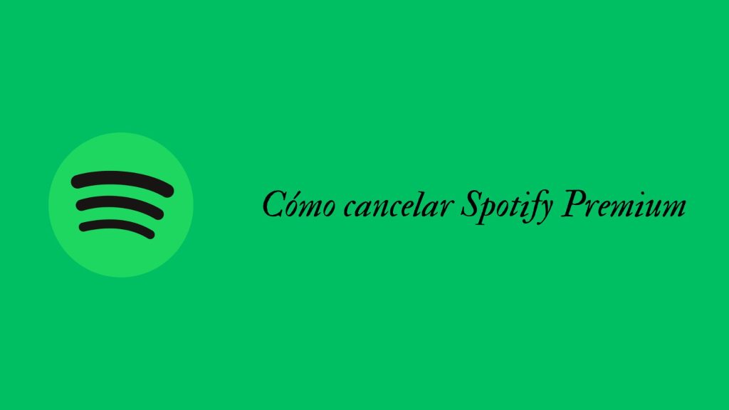 Cómo cancelar Spotify Premium